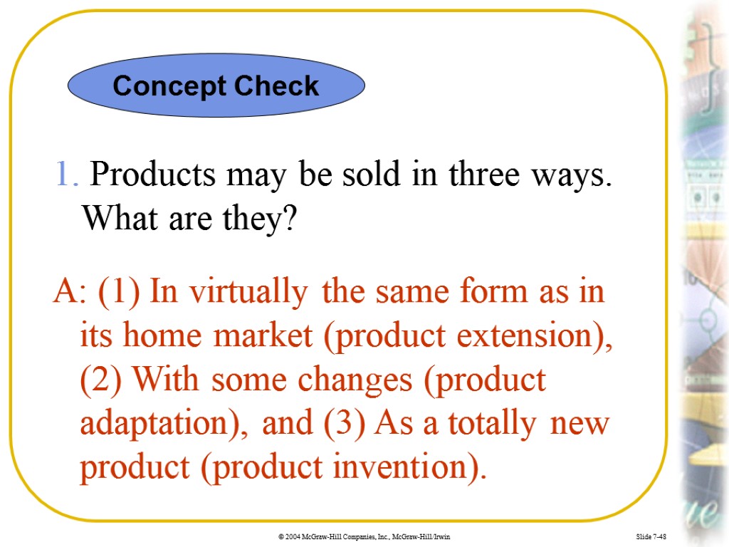 Slide 7-48 1. Products may be sold in three ways. What are they? A: